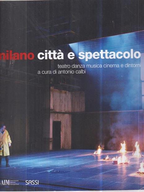 Milano. Città e spettacolo. Teatro danza musica cinema e dintorni. Ediz. illustrata - copertina