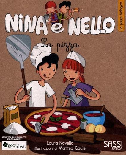 La pizza. La pizza biologica. Nina e Nello. Ediz. illustrata - Laura Novello,Matteo Gaule - copertina