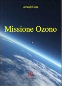 Libro Missione Ozono Arnaldo Colia