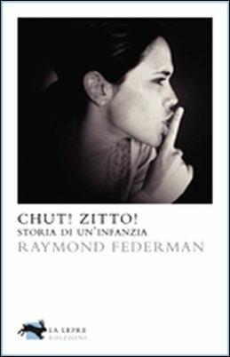 Chut! Zitto! Storia di un'infanzia - Raymond Federman - copertina