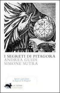 I segreti di Pitagora - Andrea Guidi,Simone Sutra - copertina