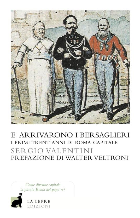 E arrivarono i bersaglieri. I primi trent'anni di Roma capitale - Sergio Valentini - ebook