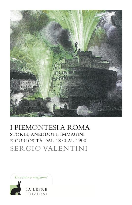 I piemontesi a Roma. Storie, aneddoti, immagini e curiosità dal 1870 al 1900 - Sergio Valentini - ebook