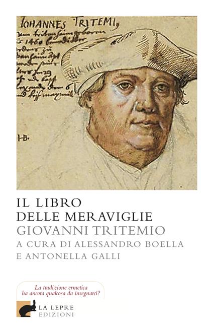 Il libro delle meraviglie - Giovanni Tritemio,Alessandro Boella,Antonella Galli - ebook