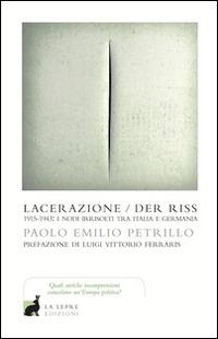 Lacerazione/Der riss. 1915-1943: i nodi irrisolti tra Italia e Germania - Paolo E. Petrillo - copertina