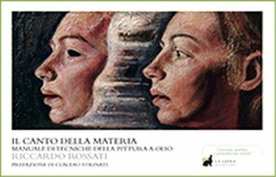 Il canto della materia. Manuale di tecnica pittorica - Riccardo Rossati - copertina