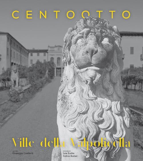 Centootto ville della Valpolicella. Le dimore nel tempo - Giuseppe Conforti,Lou Embo,Fulvio Roiter - copertina