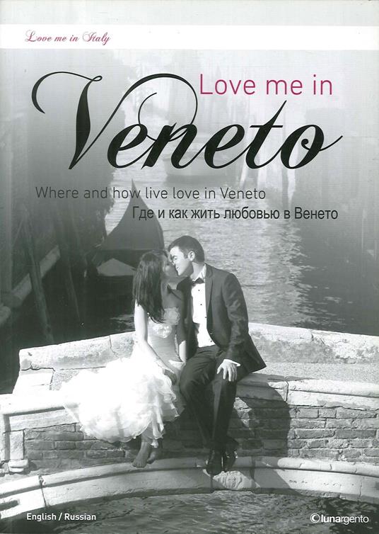 Love me in Veneto. Where and how live love in Veneto. Ediz. inglese e russa - copertina