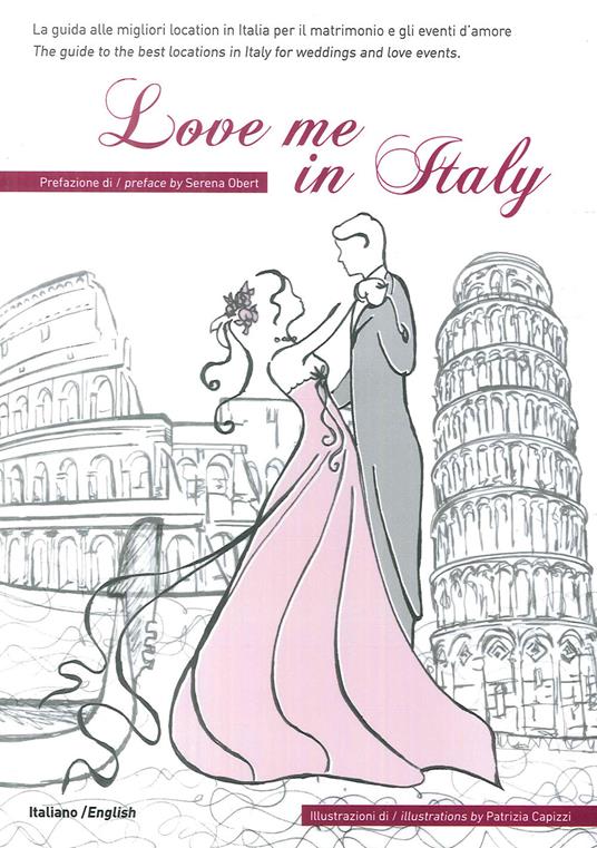 Love me in Italy. La guida alle migliori location in Italia per il matrimonio e gli eventi d'amore. Ediz. italiana e inglese - copertina