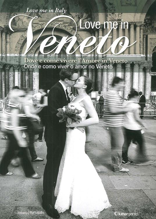 Love me in Veneto. Come e dove vivere l'amore in Veneto. Onde e como viver o amor no Veneto. Ediz. italiana e portoghese - copertina