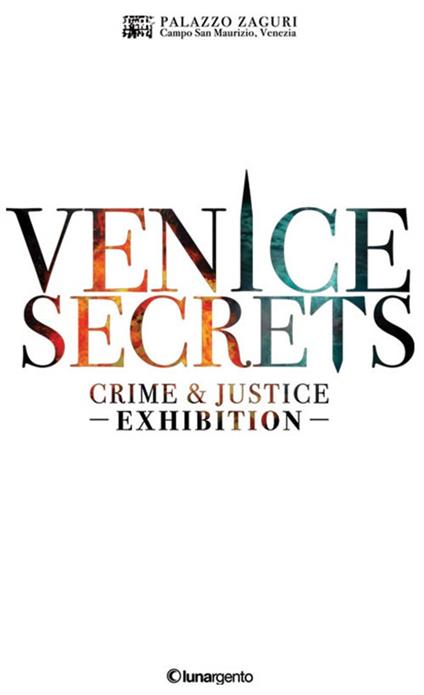 Venice secrets. Crime & justice exhibition. Catalogo della mostra (Venezia, 31 marzo-1 maggio 2018) - copertina