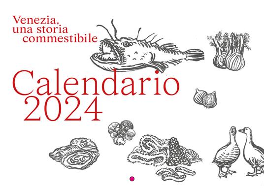 Venezia, una storia commestibile. Calendario 2024. Ediz. illustrata - Pierangelo Federici - copertina