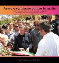 Arare e seminare contro le mafie. Italiani insieme, nella lotta per la giustizia e la legalità. L'esempio dei comuni reggiani con libera. Con DVD - copertina