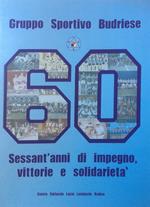 Gruppo Sportivo Budriese. Sessant'anni di impegno, vittorie e solidarietà. attraverso le parole dei protagonisti e le immagini