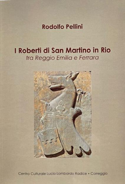 I Roberti da Tripoli di San Martino in Rio tra Reggio Emilia e Ferrara - Rodolfo Pellini - copertina