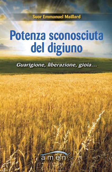 Potenza sconosciuta del digiuno. Guarigione, liberazione, gioia.... - Emmanuel Maillard - copertina