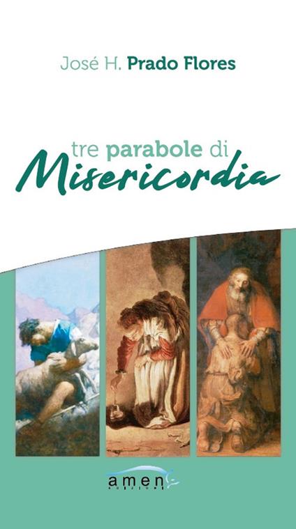 Tre parabole di misericordia. Nuova ediz. - José H. Prado Flores - copertina