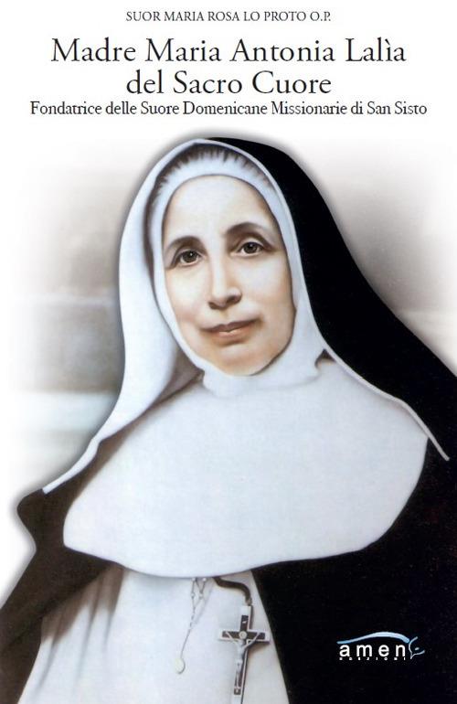 Madre Maria Antonia Lalìa del Sacro Cuore. Fondatrice delle Suore Domenicane Missionarie di San Sisto - Maria Rosa Lo Proto - copertina