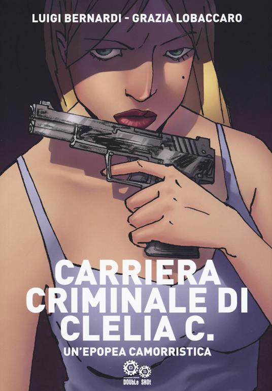 Carriera criminale di Clelia C. Un'epopea camorristica - Luigi Bernardi - copertina