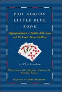Little blue book. Approfondimenti e analisi delle mani nel no limit texas hold'em - Phil Gordon - copertina