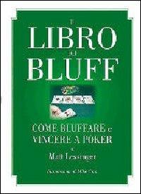 Il libro dei bluff. Come bluffare e vincere a poker - Matt Lessinger - copertina