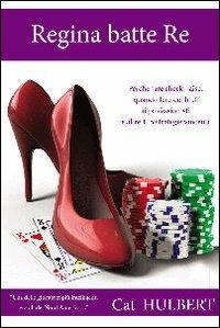 Regina batte re. Consigli sul poker per donne che amano la competizione - Cat Hulbert - copertina