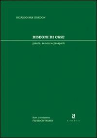 Disegni di case. Piante, sezioni e prospetti - Ricardo Bak Gordon - copertina