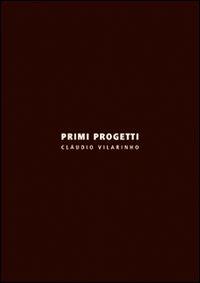 Primi progetti. Ediz. italiana e inglese - Claudio Vilarinho - copertina