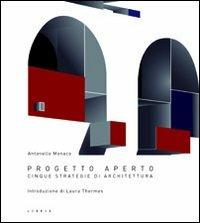 Progetto aperto. Cinque strategie di architettura - Antonello Monaco - copertina