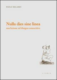 Nulla dies sine linea. Una lezione sul disegno conoscitivo - Paolo Belardi - copertina