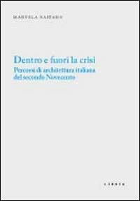 Dentro e fuori la crisi. Percorsi di architettura italiana del secondo Novecento - Manuela Raitano - copertina