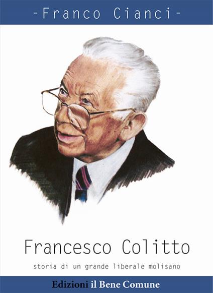 Francesco Colitto. Storia di un grande liberale molisano - Franco Cianci - copertina