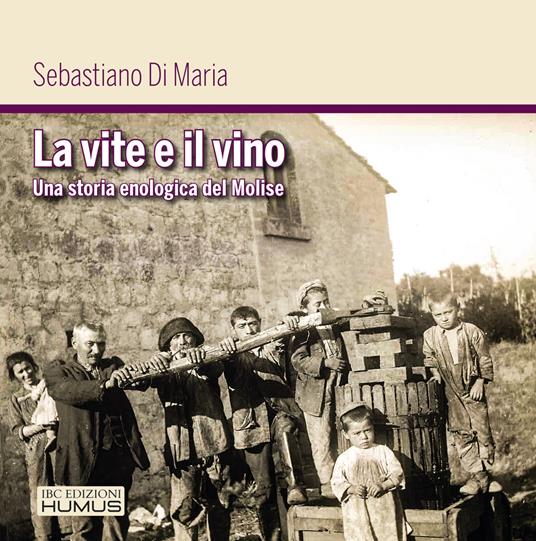 La vite e il vino. Una storia enologica del Molise - Sebastiano Di Maria - copertina