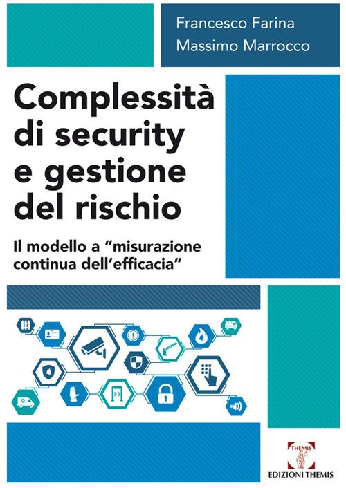 Complessità di security e gestione del rischio. Il modello a «misurazione continua dell'efficacia» - Francesco Farina,Massimo Marrocco - copertina