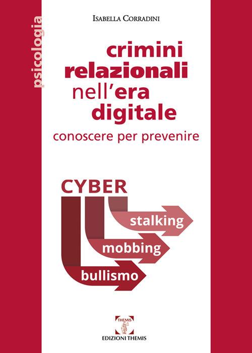 Crimini relazionali nell'era digitale. Conoscere per prevenire. Cyber mobbing, stalking, bullismo - Isabella Corradini - copertina