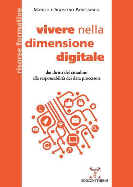 Vivere nella dimensione digitale. Dai diritti del cittadino alla responsabilità dei data processors - Manlio D'Agostino Panebianco - copertina