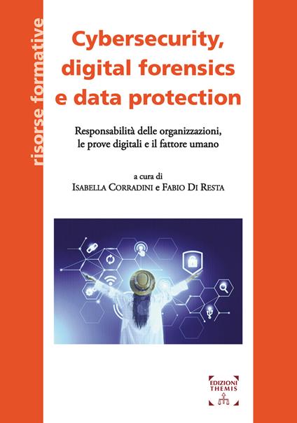 Cybersecurity, digital forensics e data protection. Responsabilità delle organizzazioni, le prove digitali e il fattore umano - copertina