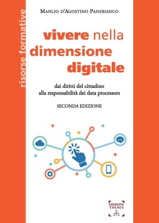 Vivere nella dimensione digitale. Dai diritti del cittadino alla responsabilità dei data processors - Manlio D'Agostino Panebianco - copertina
