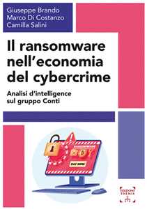 Libro Il ransomware nell'economia del cybercrime. Analisi d'intelligence sul gruppo Conti Giuseppe Brando Marco Di Costanzo Camilla Salini