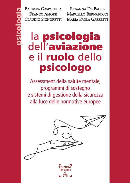 La psicologia dell’aviazione e il ruolo dello psicologo. Assessment della salute mentale, programmi di sostegno e sistemi di gestione della sicurezza alla luce delle normative europee - copertina
