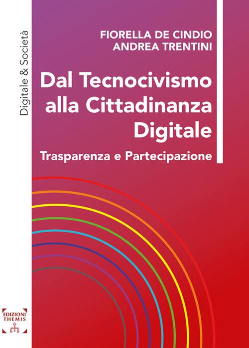 Dal tecnocivismo alla cittadinanza digitale. Trasparenza e partecipazione - Fiorella De Cindio,Andrea Trentini - copertina