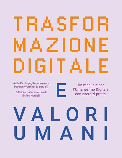 Trasformazione digitale e valori umani. Un manuale per l'Umanesimo Digitale con esercizi pratici - copertina