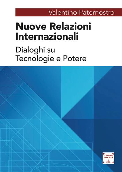 Nuove relazioni internazionali. Dialoghi su tecnologie e potere - Valentino Paternostro - copertina