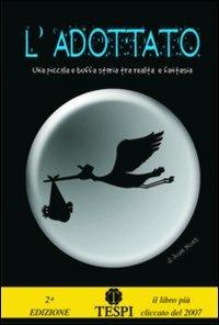 L' adottato. Una piccola e buffa storia tra realtà e fantasia - Josè Monti - copertina
