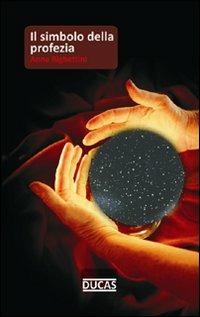 Il simbolo della profezia - Anna Righettini - copertina