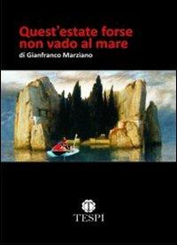 Quest'estate forse non vado al mare - Gianfranco Marziano - copertina