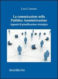 La comunicazione nella Pubblica Amministrazione. Appunti di pianificazione strategica - Luca Cannata - copertina
