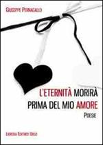 L' eternità morirà prima del mio amore