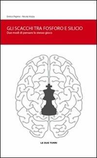 Gli scacchi tra fosforo e silicio. Due modi di pensare lo stesso gioco - Enrico Pepino,Nicola Vozza - copertina