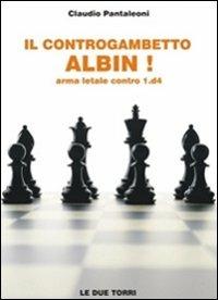 Il controgambetto Albin! Arma letale contro 1.d4 - Claudio Pantaleoni - copertina